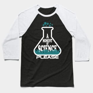 A Moment Of Science Please Baseball T-Shirt